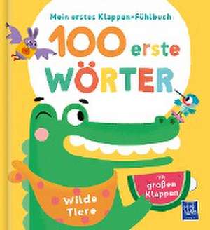 Mein erstes Klappen-Fühlbuch - 100 erste Wörter - Wilde Tiere de Evgenia Colubeva