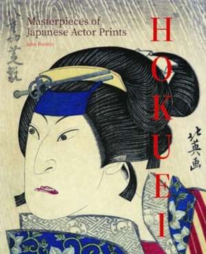 Hokuei: Masterpieces of Japanese Actor Prints de John Fiorillo