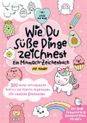 Wie du süße Dinge zeichnest - Ein Mitmach-Zeichenbuch für Kinder de Lucie Korting