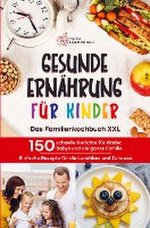 GESUNDE ERNÄHRUNG FÜR KINDER: Das Familienkochbuch XXL de Lilly Koch