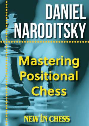 Mastering Positional Chess de Daniel Naroditsky