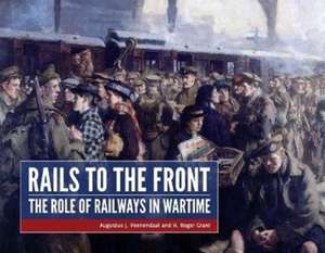 Rails to the Front: The Role of Railways in Wartime de Augustus Veenendaal