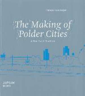 The Making of Polder Cities de Fransje Hooimeijer