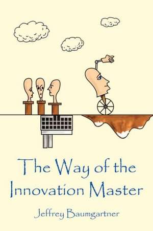 The Way of the Innovation Master: Awkward or Loyal Partner? de Jeffrey Baumgartner