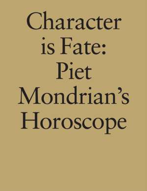 Character Is Fate: Piet Mondrian's Horoscope de Wietse Coppes