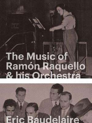 Eric Baudelaire: The Music of Ramón Raquello & His Orchestra and Other Stories de Eric Baudelaire