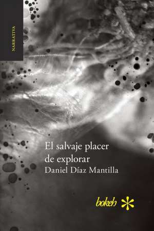 El salvaje placer de explorar de Daniel Díaz Mantilla