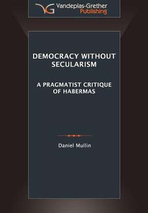 Democracy Without Secularism de Daniel Michael Mullin