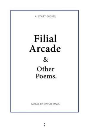 Filial Arcade & Other Poems de Adam Staley Groves