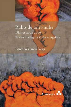 Rabo de anti-nube. Diarios 2002-2009. Edición y prólogo de Carlos A. Aguilera de Lorenzo García Vega