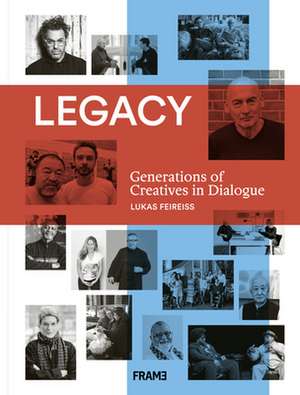 Feireiss, L: Legacy: Generations of Creatives in Dialogue de Lukas Feireiss