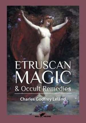 Etruscan Magic & Occult Remedies de Charles Godfrey Leland