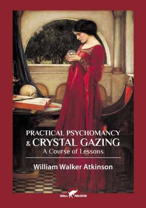 Practical Psychomancy & Crystal Gazing de William Walker Atkinson