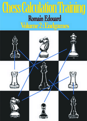 Chess Calculation Training Volume 2: Endgames de Romain Edouard