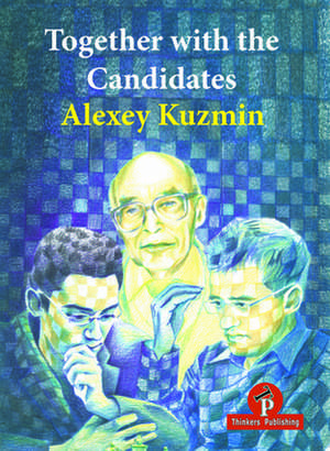 Together with the Candidates: Budapest 1950 to Berlin 2018 de Alexey Kuzmin