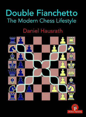 Double Fianchetto: The Modern Chess Lifestyle de Daniel Hausrath