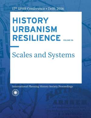 History Urbanism Resilience Volume 06: Scales and Systems de Carola Hein