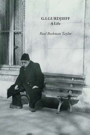 G.I.Gurdjieff: A Life de Paul Beekman Taylor