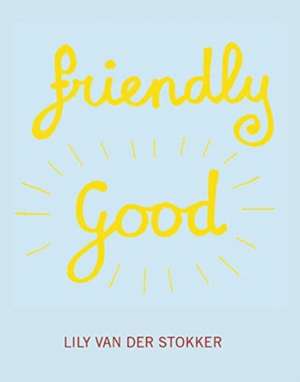 Lily Van Der Stoker - Friendly Good