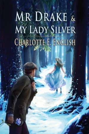 Mr. Drake and My Lady Silver de Charlotte E. English