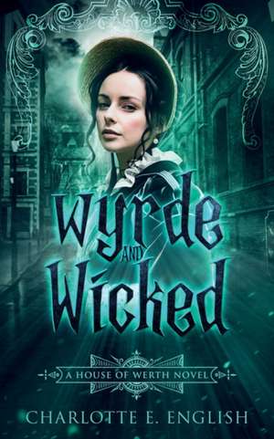 Wyrde and Wicked de Charlotte E. English