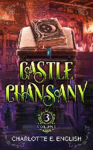 Castle Chansany, Volume 3 de Charlotte E. English