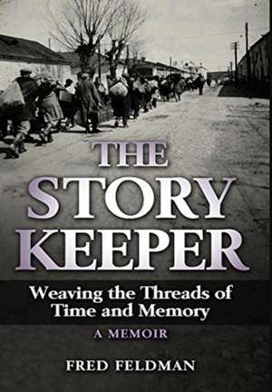 The Story Keeper: Weaving the Threads of Time and Memory, A Memoir de Fred Feldman