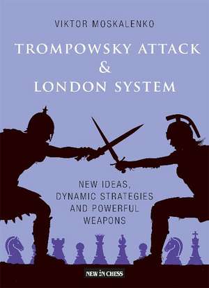 Trompowsky Attack & London System: New Ideas, Dynamic Strategies and Powerful Weapons de Viktor Moskalenko