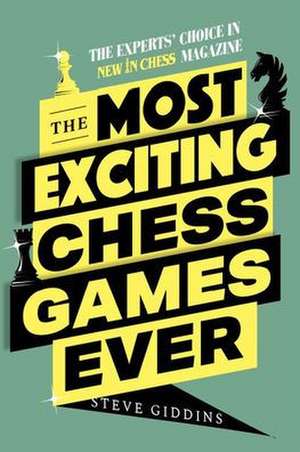 The Most Exciting Chess Games Ever de Steve Giddins