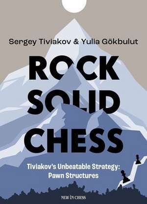 Rock Solid Chess: Tiviakov's Unbeatable Strategies: Pawn Structures de Sergei Tiviakov