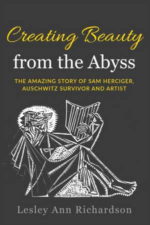 Creating Beauty from the Abyss de Lesley Ann Richardson