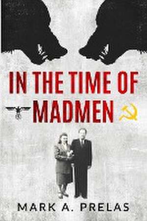 In the Time of Madmen de Mark A. Prelas