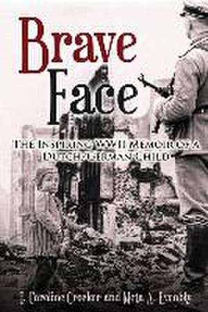 Brave Face: The Inspiring WWII Memoir of a Dutch/German Child de I. Caroline Crocker