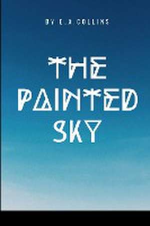 The Painted Sky de Collins E. A.