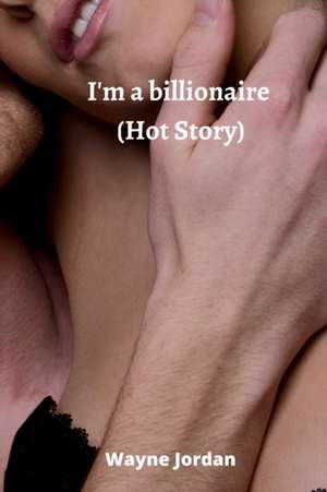 I'm a billionaire (Hot Story) de Wayne Jordan