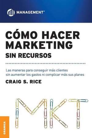 Como Hacer Marketing Sin Recursos de Craig Scott Rice