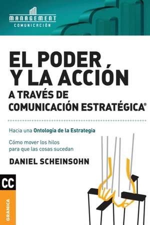 Poder y la acción a través de Comunicación estratégica, El de Daniel Scheinsohn