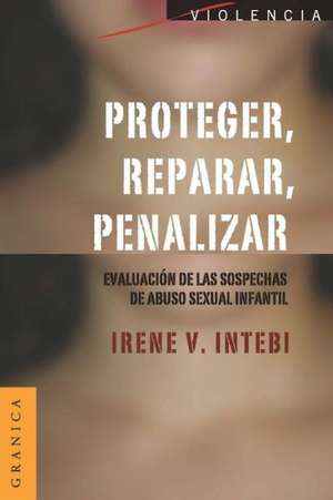 Proteger, Reparar, Penalizar de Irene V. Intebi