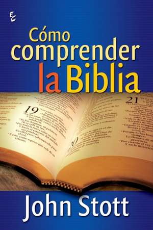 Cómo Comprender La Biblia de John Stott