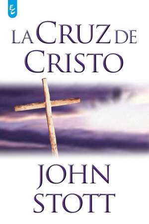 La Cruz de Cristo de John Stott