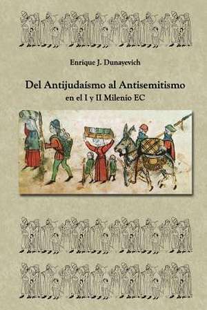 del Antijudaismo Al Antisemitismo En El I y II Milenio E.C de Enrique J. Dunayevich