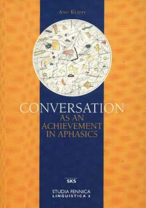 Conversation as an Achievement in Aphasics de Anu (University of Helsinki) Klippi