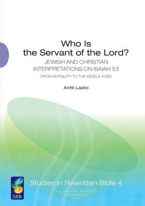 Who Is the Servant of the Lord? – Jewish and Christian Interpretations on Isaiah 53 from Antiquity to the Middle Ages de Antti Laato