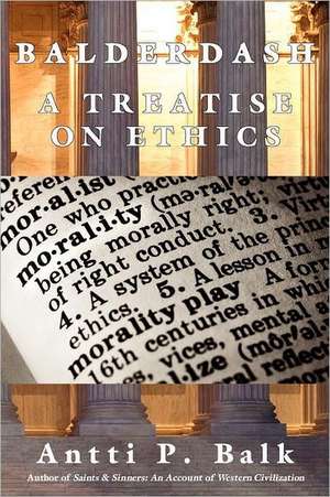 Balderdash: A Treatise on Ethics de Antti P. Balk