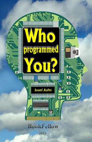 Who Programmed You ? de Aalto, Jouni U.