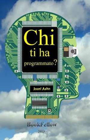 Chi Ti Ha Programmato? de Aalto, Dr Jouni