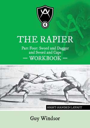 The Rapier Part Four Sword and Dagger and Sword and Cape Workbook de Guy Windsor