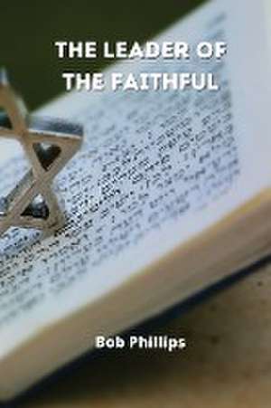 The Leader of the Faithful de Bob Phillips