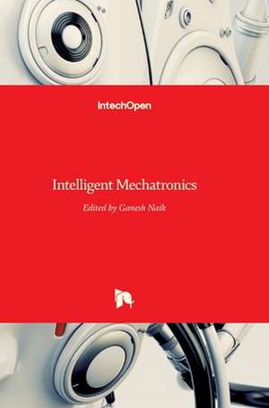 Intelligent Mechatronics de Ganesh R. Naik