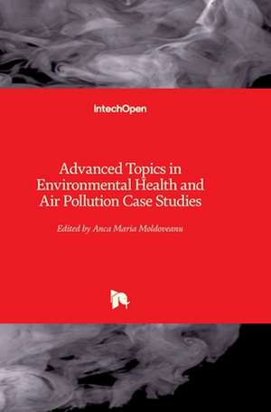 Advanced Topics in Environmental Health and Air Pollution Case Studies de Anca Moldoveanu